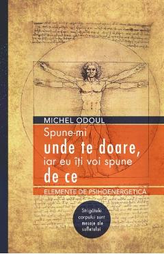 Spune-mi unde te doare, iar eu iti voi spune de ce - Michel Odoul