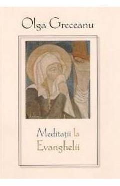Meditatii la Evanghelii - Olga Greceanu