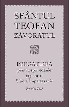 Pregatirea Pentru Spovedanie Si Pentru Sfanta Impartasanie - Sfantul Teofan Zavoratul