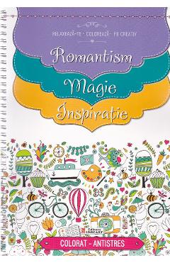 Relaxeaza-te, coloreaza, fii creativ. Romantism. Magie. Inspiratie