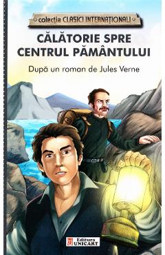 Calatorie spre centrul Pamantului - Jules Verne - UNICART