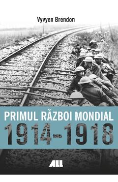 Primul Razboi Mondial 1914-1918 - Vyvyen Brendon