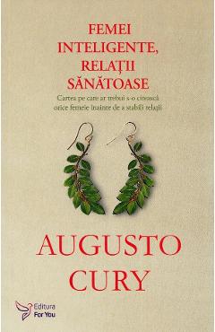 Femei Inteligente, Relatii Sanatoase - Augusto Cury