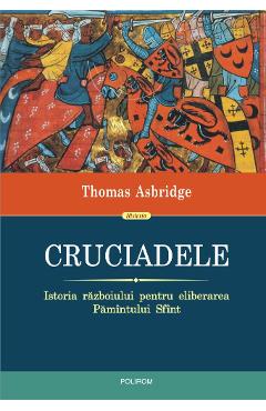 Cruciadele. Istoria razboiului pentru eliberarea Pamintului Sfint – Thomas Asbridge Asbridge poza bestsellers.ro