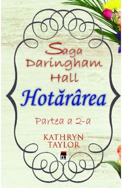 Hotararea. Saga Daringham Hall Partea A 2-a - Kathryn Taylor