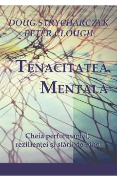 Tenacitatea mentala – Doug Strycharczyk, Peter Clough Afaceri poza bestsellers.ro