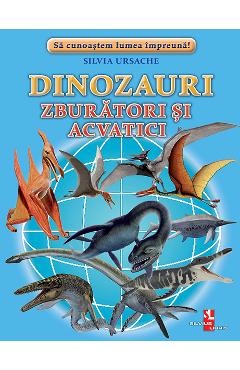 Dinozauri zburatori si acvatici - Silvia Ursache