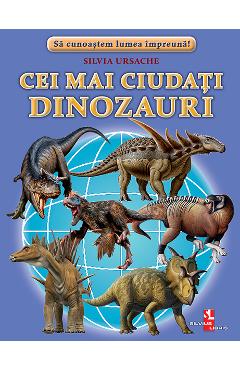 Cei mai ciudati dinozauri – Silvia Ursache atlase