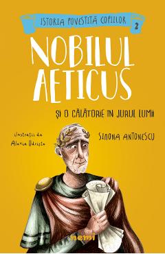Nobilul Aeticus si o calatorie in jurul lumii - Simona Antonescu, Alexia Udriste