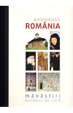 Emblematic Romania. Manastiri: Moldova de nord libris.ro imagine 2022 cartile.ro