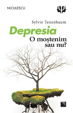 Depresia, o mostenim sau nu? - Sylvie Tenenbaum - NICULESCU