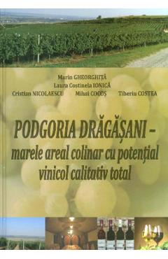 Podgoria Dragasani – marele areal colinar cu potential vinicol calitativ total – Marin Gheorghita Cristian Nicolaescu imagine 2022 cartile.ro