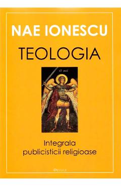 Teologia. Integrala publicisticii religioase – Nae Ionescu libris.ro imagine 2022 cartile.ro