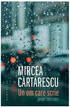 Un om care scrie: Jurnal 2011-2017 – Mircea Cartarescu 2011-2017