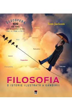 Filosofia, o istorie ilustrata a gandirii – Tom Jackson Atlase imagine 2022
