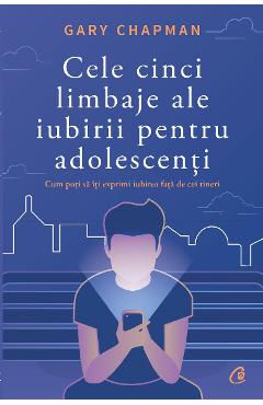 Cele cinci limbaje ale iubirii pentru adolescenti – Gary Chapman De La Libris.ro Carti Dezvoltare Personala 2023-09-29
