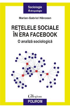 Retelele sociale in era Facebook - Marian-Gabriel Hancean