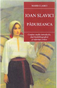 Padureanca ed. 2017 - Ioan Slavici