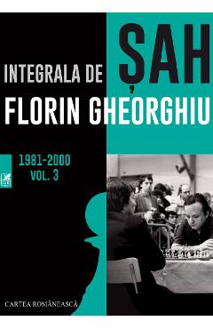 Integrala de sah 1981-2000 Vol.3 - Florin Gheorghiu - CARTEA ROMANEASCA EDUCATIONAL