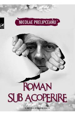 Roman sub acoperire – Nicolae Prelipceanu (Roman