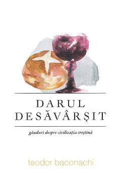 Darul desavarsit - Teodor Baconschi