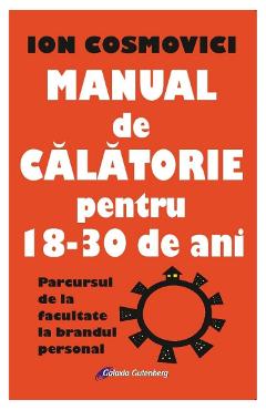 Manual de calatorie pentru 18-30 de ani - Ion Cosmovici - GALAXIA GUTENBERG
