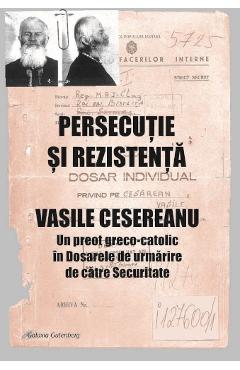 Persecutie si rezistenta. Vasile Cesereanu - Ruxandra Cesereanu