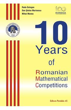 10 Years of Romanian Mathematical Competitions - Radu Gologan
