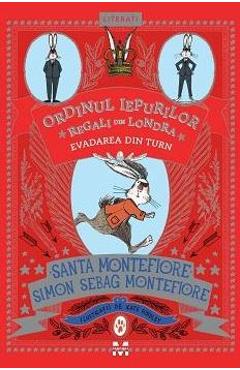 Ordinul iepurilor regali din Londra. Evadarea din turn - Santa Montefiore, Simon Sebag Montefiore