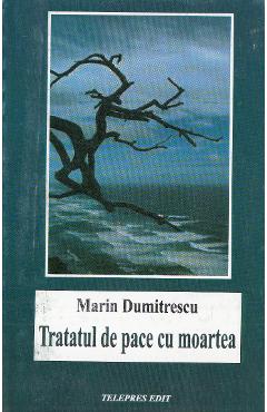 Tratatul de pace cu moartea - Marin Dumitrescu