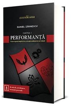 Performanta. Cum sa opresti timpul in loc si sa misti realitatea in care traiesti – Daniel Zarnescu Biografii poza bestsellers.ro