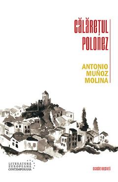 Calaretul polonez – Antonio Munoz Molina Antonio poza bestsellers.ro