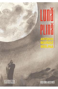 Luna plina – Antonio Munoz Molina Antonio poza bestsellers.ro