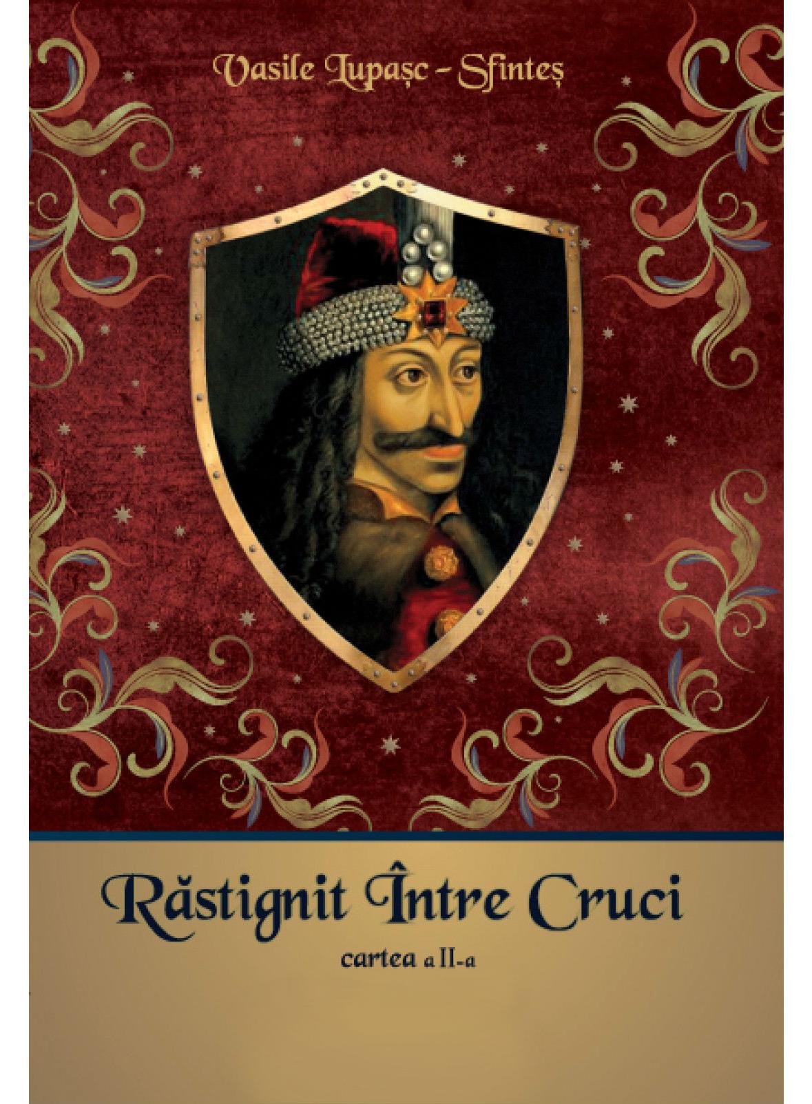 Rastignit intre cruci. Cartea a 2-a - Vasile Lupasc-Sfintes | Libris.ro