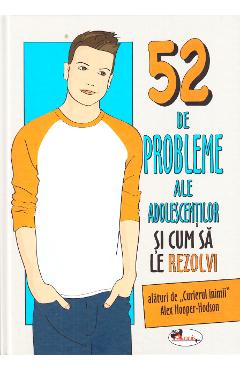 52 de probleme ale adolescentilor si cum sa le rezolvi - Alex Hooper-Hodson