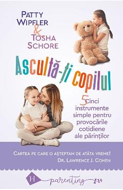 Asculta-ti copilul - Patty Wipfler, Tosha Schore - HUMANITAS