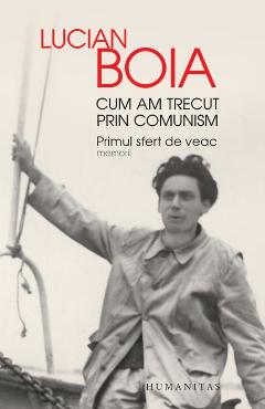 Cum am trecut prin comunism - Lucian Boia