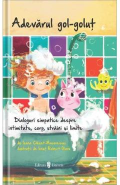 Adevarul gol-golut - Ioana Chicet-Macoveiciuc - UNIVERS