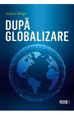 Dupa globalizare – Andrei Marga afaceri 2022