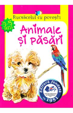 Animale si pasari. Rucsacelul cu povesti 3-5 ani - DIDACTICA SI PEDAGOGICA
