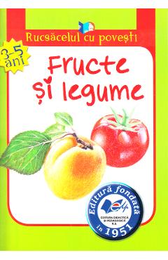Fructe si legume. Rucsacelul cu povesti 3-5 ani - DIDACTICA SI PEDAGOGICA