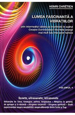 Lumea fascinanta a vibratiilor Vol. 4 – Henri Chretien Chretien