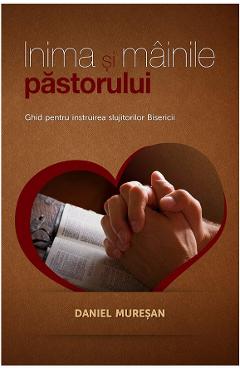 Inima si mainile pastorului – Daniel Muresan crestinism