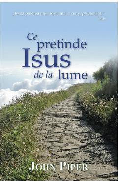 Ce pretinde Isus de la lume - John Piper