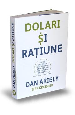 Dolari si ratiune – Dan Ariely, Jeff Kreisler De La Libris.ro Carti Dezvoltare Personala 2023-09-30