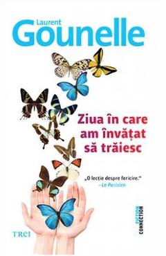 Ziua in care am invatat sa traiesc - Laurent Gounelle