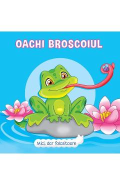 Mici, dar folositoare. Oachi Broscoiul - Veronica Podesta