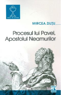 Procesul lui Pavel, Apostolul neamurilor - Mircea Dutu