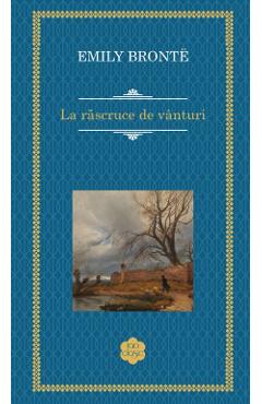 La rascruce de vanturi - Emily Bronte