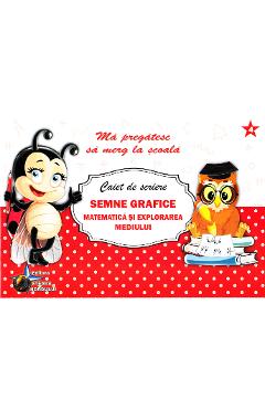 Caiet de scriere - Semne grafice. Matematica si explorarea mediului (Ma pregatesc sa merg la scoala 4) - STEAUA NORDULUI